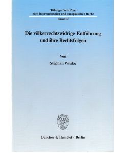 Die völkerrechtswidrige Entführung und ihre Rechtsfolgen.   - Tübinger Schriften zum internationalen und europäischen Recht ; Bd. 52.