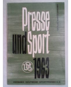 Presse und Sport. Jahrbuch des Verbandes Deutscher Sportpresse 1963,