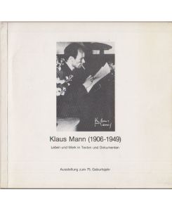 Klaus Mann (1906-1949). Leben und Werk in Texten und Dokumenten. Ausstellung zum 75. Geburtsjahr 10. Januar 1981 - 1. Februar 1981.
