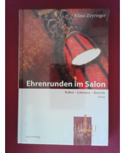 Ehrenrunden im Salon : Kultur, Literatur, Betrieb ; Essay.   - Klaus Zeyringer