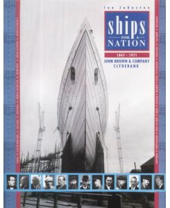 Ships for a Nation: The History of John Brown & Co. Ltd, Clydebank