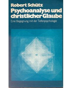 Psychoanalyse und christlicher Glaube. Eine Begegnung mit der Tiefenpsychologie.
