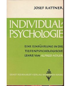 Individualpsychologie. Eine Einführung in die tiefenpsychologische Lehre.   - Josef Rattner. von Alfred Adler