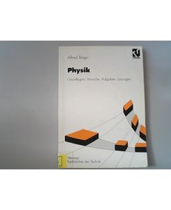 Physik: Grundlagen - Versuche - Aufgaben - Lösungen (Viewegs Fachbücher der Technik)