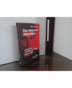Der einsame Attentäter : Georg Elser - der Mann, der Hitler töten wollte.   - Helmut Ortner