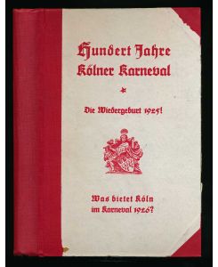Hundert Jahre Kölner Karneval. Die Wiedergeburt 1925! Was bietet Köln im Karneval 1926?.