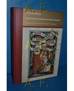 Unter Druck : mitteleuropäische Buchmalerei im Zeitalter Gutenbergs.   - Buchmalerei des 15. Jahrhunderts in Mitteleuropa Band 2