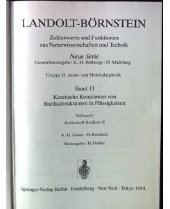 Landolt-Börnstein. Gruppe 2, , Atom- und Molekularphysik. Bd. 13. , Kinetische Konstanten von Radikalreaktionen in Flüssigkeiten / Teilbd. b. , Kohlenstoff-Radikale.