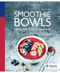 Smoothie Bowls  - Gesunde Energiepakete