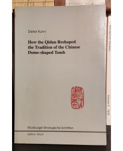 How the Qidan Reshaped the Tradition of the Chinese Dome-shaped Tomb. Würzburger Sinologische Schriften