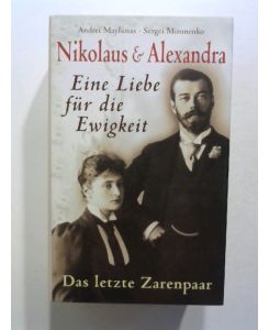 Nikolaus & Alexandra: Eine Liebe für die Ewigkeit. Das letzte Zarenpaar.