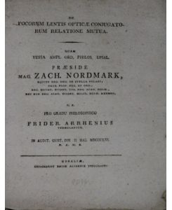De Focorum lentis opticae conjugatorum relatione mutua. Praeside Mag. Zach. Normark, Pro Gradu Philosophico Frieder Arrhenius.