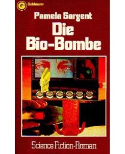 Die Bio-Bombe : Science Fiction-Roman = Cloned lives.   - Pamela Sargent. [Aus d. Amerikan. übertr. von Tony Westermayr] / Goldmann-Science-fiction ; 23337; Ein Goldmann-Taschenbuch