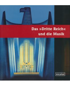 Das Dritte Reich und die Musik. Herausgegeben von der Stiftung Schloss Neuhardenberg in Kooperation mit der Cité de la Musique, Paris.