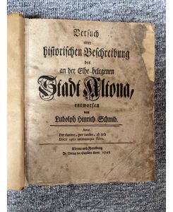 Versuch einer historischen Beschreibung der an der Elbe belegenen Stadt Altona, entworfen von Ludolph Hinrich Schmid,