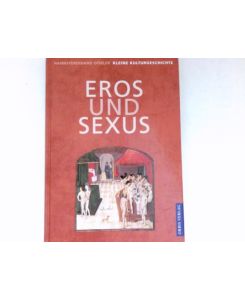 Eros und Sexus :  - Kleine Kulturgeschichte.