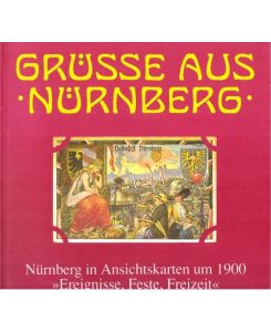 Grüße aus Nürnberg, Bd. 2 (Ereignisse, Feste, Freizeit: Bd. Ausstellungskatalog des Stadtarchivs Nürnberg , Nr. 8 2)