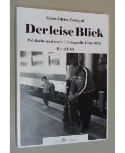 Der leise Blick. Politische und soziale Fotografie 1986-2016. 3 Bde.