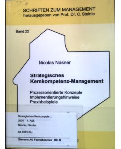 Strategisches Kernkompetenz-Management : Prozessorientierte Konzepte, Implementierungshinweise, Praxisbeispiele.   - Schriften zum Management; Band 22.