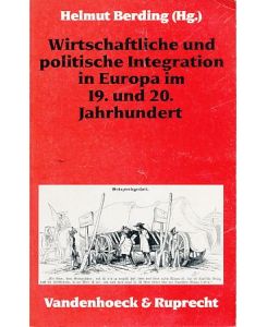 Wirtschaftliche und politische Integration in Europa im 19. und 20. Jahrhundert.   - Geschichte und Gesellschaft. Sonderheft 10.