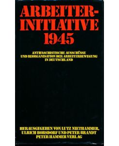 Arbeiterinitiative 1945.   - Antifaschistische Ausschüsse und Reorganisation der Arbeiterbewegung in Deutschland.