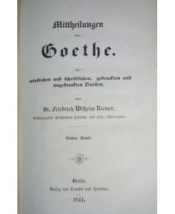 Mittheilungen über Goethe.   - Aus mündlichen und schriftlichen, gedruckten und ungedruckten Quellen. Zwei Bände.
