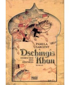 Dschingis Khan : Herrscher des Himmels ; Roman.   - Pamela Sargent. Aus dem Amerikan. von Birgit Oberg / Bastei-Lübbe-Taschenbuch ; Bd. 12879