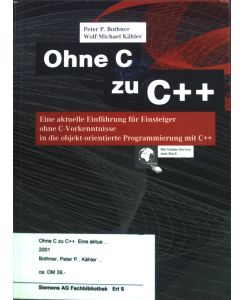 Ohne C zu C++ : Eine aktuelle Einführung für Einsteiger ohne C-Vorkenntnisse in die objekt-orientierte Programmierung mit C++.   - Vieweg Ausbildung und Studium.