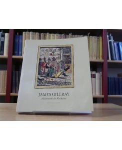 James Gillray 1757-1815. Meisterwerke der Karikatur.