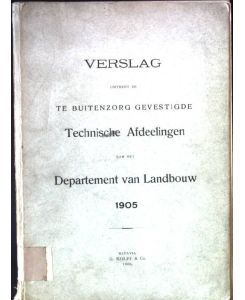 Verslag omtrent de te Buitenzorg Gevestigde Technische Afdeelingen van het Department van Landbouw 1905