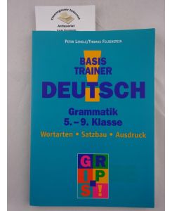 Basis Trainer Deutsch. Grammatik 5. -9. Klasse. Wortarten, Satzbau, Ausdruck.