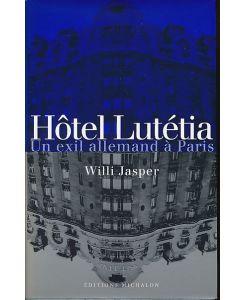 Hôtel Lutétia. Un exil allemand à Paris.   - Trad. de l'allemand.