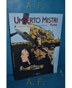 Umberto Mistri (Pilota) : Storia aeronautica a fumetti di Paolo Raffaelli