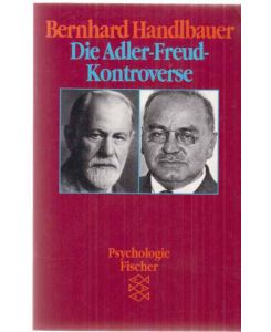 Die Adler-Freud-Kontroverse.   - Bernhard Handlbauer / Fischer ; 7425 : Psychologie.