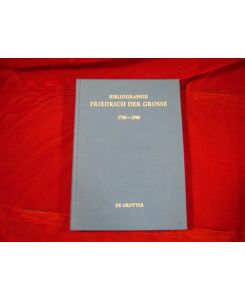 Bibliographie Friedrich der Große. 1786 - 1986. Das Schrifttum des deutschen Sprachraums und der Übersetzungen aus Fremsprachen.
