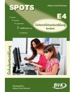 SPOTS E4: Unterrichtsentwicklung konkret. Systeme, Personen, Organisation, Tendenzen und Situationen.