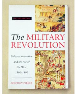 The Military Revolution. Military Innovation and the Rise of the West 1500 - 1800.