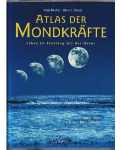 Atlas der Mondkräfte : Leben im Einklang mit der Natur  - Anna Haebler ; Anna E. Röcker