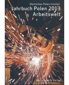 Jahrbuch Polen 2013, Band 24: Arbeitswelt.   - Herausgegeben vom Deutschen Polen-Institut Darmstadt. Begründet von Karl Dedecius.