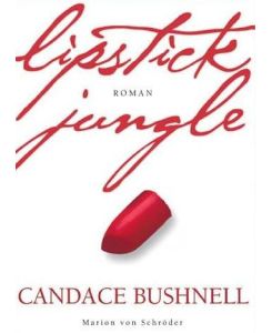 Lipstick jungle : Roman.   - Candace Bushnell. Aus dem Amerikan. von Marlies Ruß