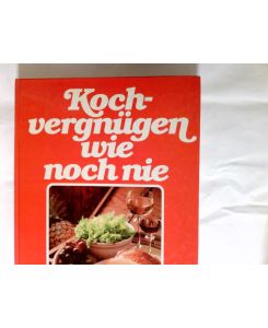Kochvergnügen wie noch nie : d. 1. grosse Bildkochbuch für alle Anlässe ; mit d. 777 besten Koch-Ideen d. Welt, ganz in Farbe.