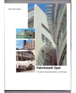 Fabrikstadt Opel: 130 Jahre Industriearchitektur von Weltrang.