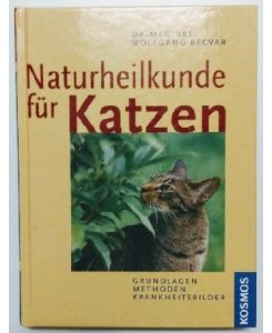 Naturheilkunde für Katzen: Grundlagen - Methoden - Krankheitsbilder.