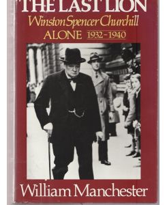 The Last Lion. Winston Spencer Churchill.   - Alone 1932 . 1940.