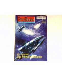 Das Polyport-Desaster :  - Perry Rhodan - Nr. 2716. Die größte Science-Fiction-Serie.