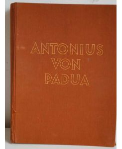 Antonius von Padua in Leben und Kunst, Kult und Volkstum. Mit 13 Tafeln und 388 Textbildern.