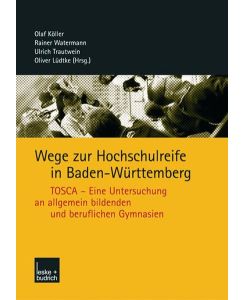 Wege zur Hochschulreife in Baden-Württemberg: TOSCA - Eine Untersuchung an Allgemein Bildenden und Beruflichen Gymnasien (German Edition)