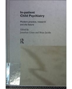 In-Patient Child Psychiatry: Modern Practice, Research and the Future.