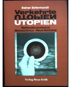 Verkehrte Utopien : Nationalsozialismus, Neonazismus, neue Barbarei ; Argumente u. Materialien.