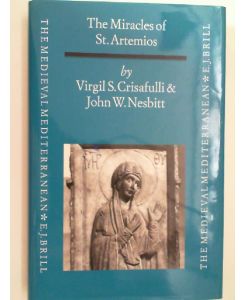 The Miracles of St. Artemios: A Collection of Miracle Stories by an Anonymous Author of Seventh-Century Byzantium (Medieval Mediterranean, Band 13)